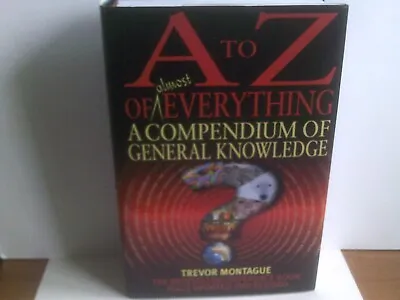 A TO Z OF EVERYTHING BY Trevor Montague.2007.Hardback. • £1.50