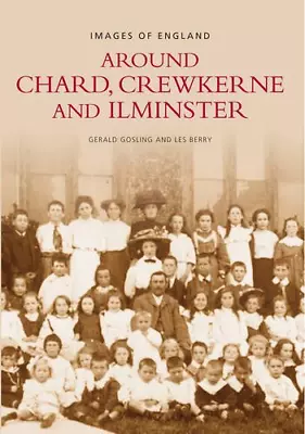 Chard Crewkerne And Ilminster (Images Of England) • £5.98