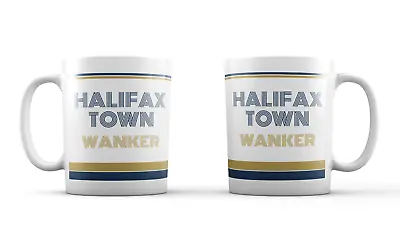 Halifax Town Wanker Mug Cup Tea Funny Joke Novelty Gift Idea Fan Birthday Xmas • £13.99