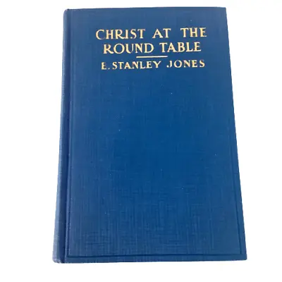 E. Stanley Jones Christ Of The Round Table 1928 HC 1st Edition • $24.99