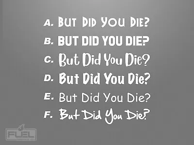 But Did You Die? Funny Car Truck SUV Van Window Premium Vinyl Decal Sticker • $5.36