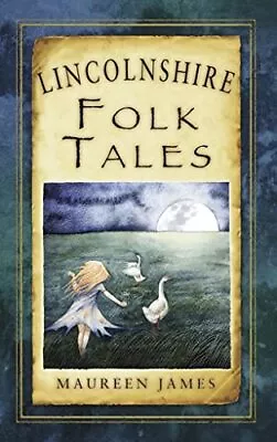 Lincolnshire Folk Tales (Folk Tales (Folk Tales: United Kin... By James Maureen • £7.60