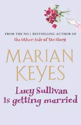 Lucy Sullivan Is Getting Married By Marian Keyes. 9780099489993 • £3.48
