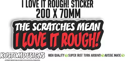 THE SCRATCHES MEAN I LOVE IT ROUGH Sticker Decal Funny Car JDM DRIFT WINDOW • $5.60