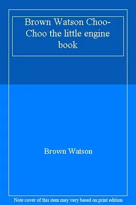 £1.99 • Buy Brown Watson Choo-Choo The Little Engine Book,Brown Watson