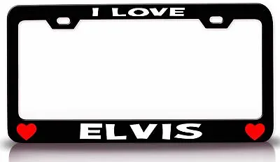 I LOVE ELVIS Romantic Steel License Plate Frame Car SUV Y3 • $15.95