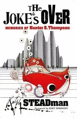 The Joke's Over: Memories Of Hunter S. Thompson By Ralph Steadman Paperback 2007 • £6