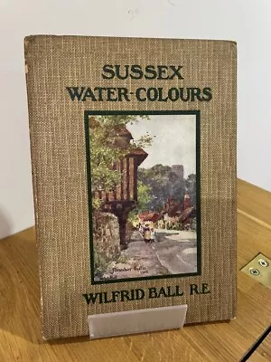 £6.99 • Buy Rare - 1920  - Sussex Water Colours By Wilfrid Ball Hardback - Vintage