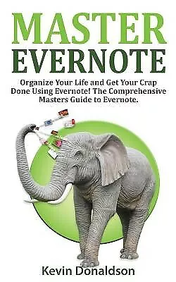 Master Evernote Evernote Mastery - Organize Your Life Get Yo By Donaldson Kevin • $27.72