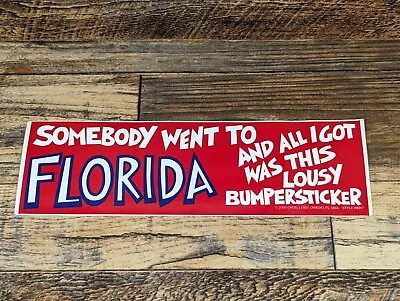 Somebody Went To Florida And All I Got Was This Lousy Bumper Sticker Vintage  • $5.99