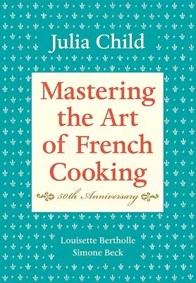 Mastering The Art Of French Cooking Volume I: 50th Anniversary Edition: A Cookb • $48.99