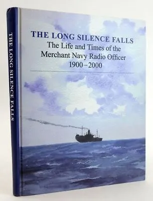 The Long Silence Falls: The Life And Times Of The Merchant Navy Radio Officer  • $199.85