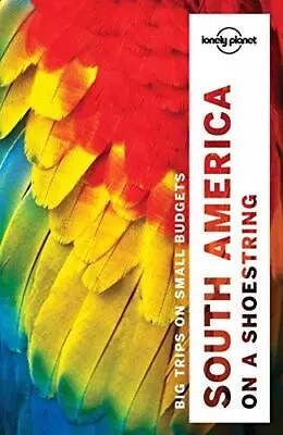 Lonely Planet South America On A Shoestring (Travel Guide) • £4.25