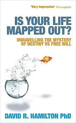 Is Your Life Mapped Out?: Unravelling The Mystery Of Destiny Vs Free Will By Dr • £2.99