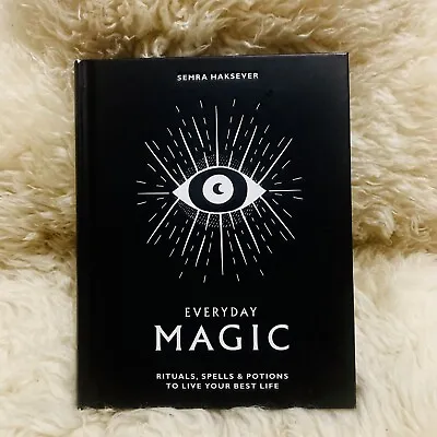 Everyday Magic: Rituals Spells And Potions To Live Your Best Life Semra Haksev • £8