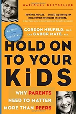 Hold On To Your Kids : Why Parents Need To Matter More Than Peers • $8.62