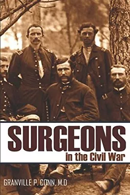 SURGEONS IN THE CIVIL WAR (ABRIDGED ANNOTATED) By Conn Granville P. Md **NEW** • $30.49