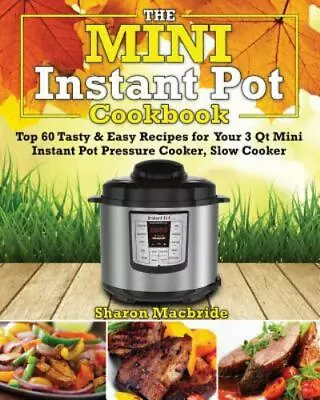 Mini Instant Pot Cookbook: Top 60 Tasty & Easy Recipes For Your 3 Qt Mini Instan • $52.94