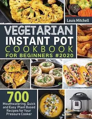 Vegetarian Instant Pot Cookbook For Beginners #2020: 700 Mouthwatering Quick An • $26.26