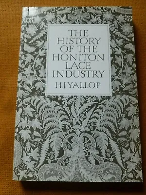 THE HISTORY OF THE HONITON LACE INDUSTRY By H. J. Yallop • £14