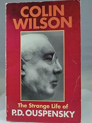 The Strange Life Of P.D. Ouspensky Wilson Colin • £7.58