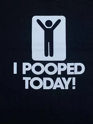 I POOPED TODAY! Tshirt Mens 2XL Jerzees Quality Made Novelty Funny Gag ALLCotton • $5.89