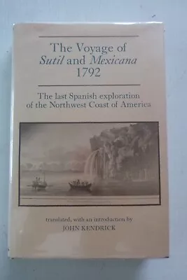 The Voyage Of Sutil & Mexicana 1792 By John Kendrick (hardcover 1991) • $35