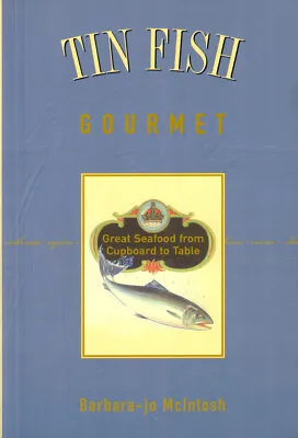 Barbara-jo McIntosh / Tin Fish Gourmet Great Seafood From Cupboard To Table • £13.67