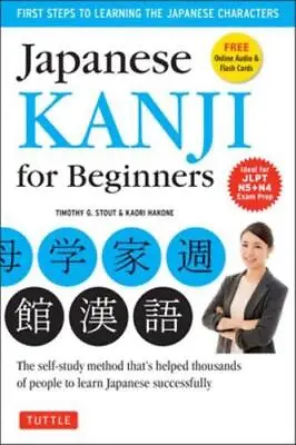 Japanese Kanji For Beginners By Timothy G. Stout Kaori Hakone • £12.46