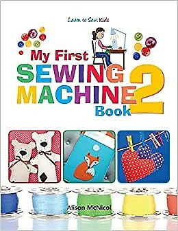 My First Sewing Machine 2 More Fun And Easy Sewing Machine Projects For Beginne • £11.04