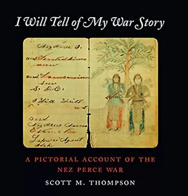 I Will Tell Of My War Story : A Pictorial Account Of The Nez Perc • $6.95