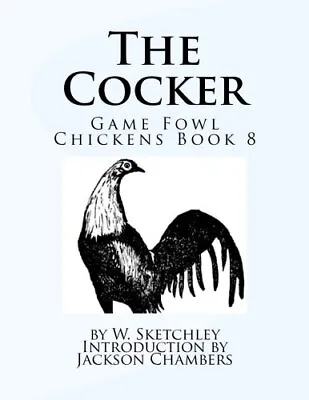 The C*cker: Game Fowl Chickens Book 8: Volume 8.by Sketchley Chambers New<| • £13.66