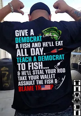 Give A Democrat A Fish And He'll Eat All Day Blame Trump Tshirt Men Black • $15.92