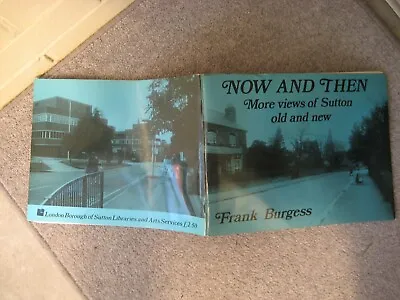 Then And Now More Views Of Sutton Old And New 1985.frank Burgess.south London. • £4.25