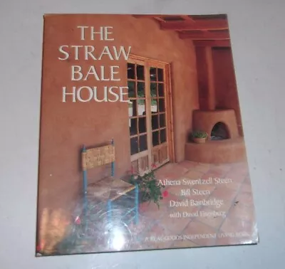 The Straw Bale House [Real Goods Independent Living Book] By Steen Athena Swent • $5