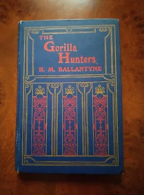 The Gorilla Hunters R M Ballantyne 1911 W & R Chambers Limited • £10