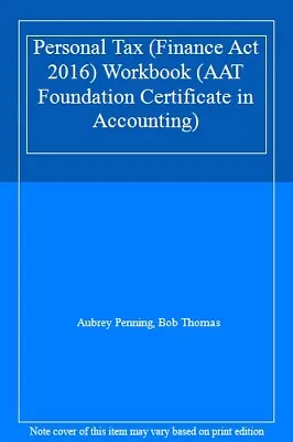 Personal Tax (Finance Act 2016) Workbook (AAT Foundation Certifi • £3.26