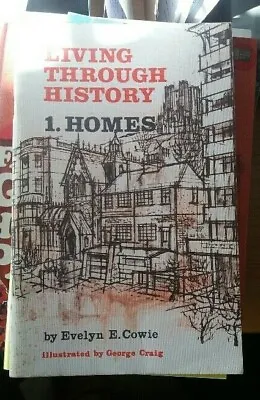 Book - Living Through History - 1. Homes  - By Evelyn E. Cowie - 1967 • $9.70
