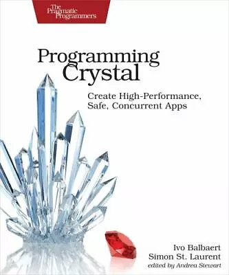 Programming Crystal : Create High-Performance Safe Concurrent Apps By Simon... • $9.99
