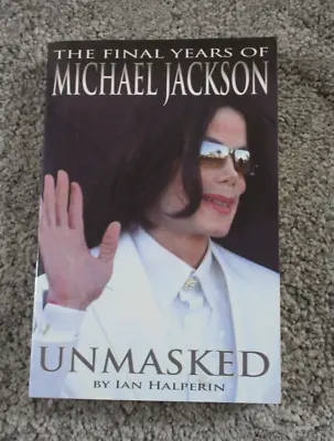 Unmasked: The Final Years Of Michael Jackson - Ian Halperin Paperback • $10.91