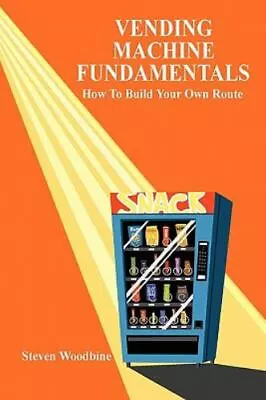 Vending Machine Fundamentals : How To Build Your Own Route Paperback By Wood... • $17.94