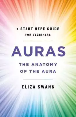 Auras: The Anatomy Of The Aura (a Start Here Guide For Beginners) By Eliza Swann • $13.10