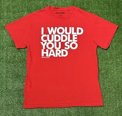 DPCTED I Would Cuddle You So Hard Red Short Sleeve T Shirt Adult Size Medium • $9.99