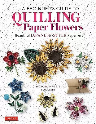 A Beginner's Guide To Quilling Paper Flowers - 9780804855716 • £11.81