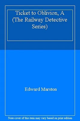 Ticket To Oblivion A (The Railway Detective Series) By Edward Marston • £2.63