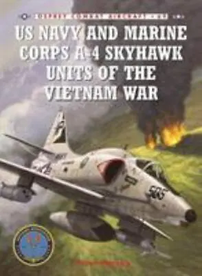 US Navy And Marine Corps A-4 Skyhawk Units Of The Vietnam War 1963–1973 (Combat  • $16.49