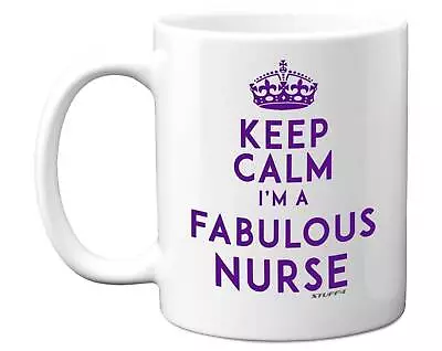 Keep Calm I'm A Fabulous Nurse Mug 11oz Ceramic Premium Mugs Nurse Gifts Quote • £16.70