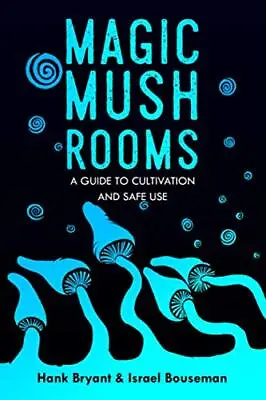 Magic Mushrooms The Psilocybin Mushroom Bible – A Guide To Cultivation And Sa... • £17.81
