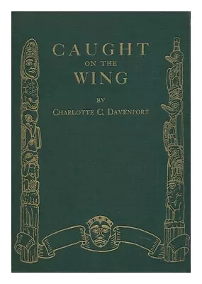 DAVENPORT CHARLOTTE C. Caught On The Wing By Charlotte C. Davenport; Illustrat • $69.22