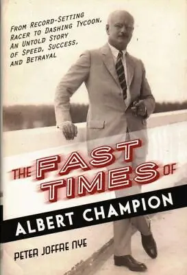 $4.92 • Buy The Fast Times Of Albert Champion: From Record-Setting Racer To Dashing...